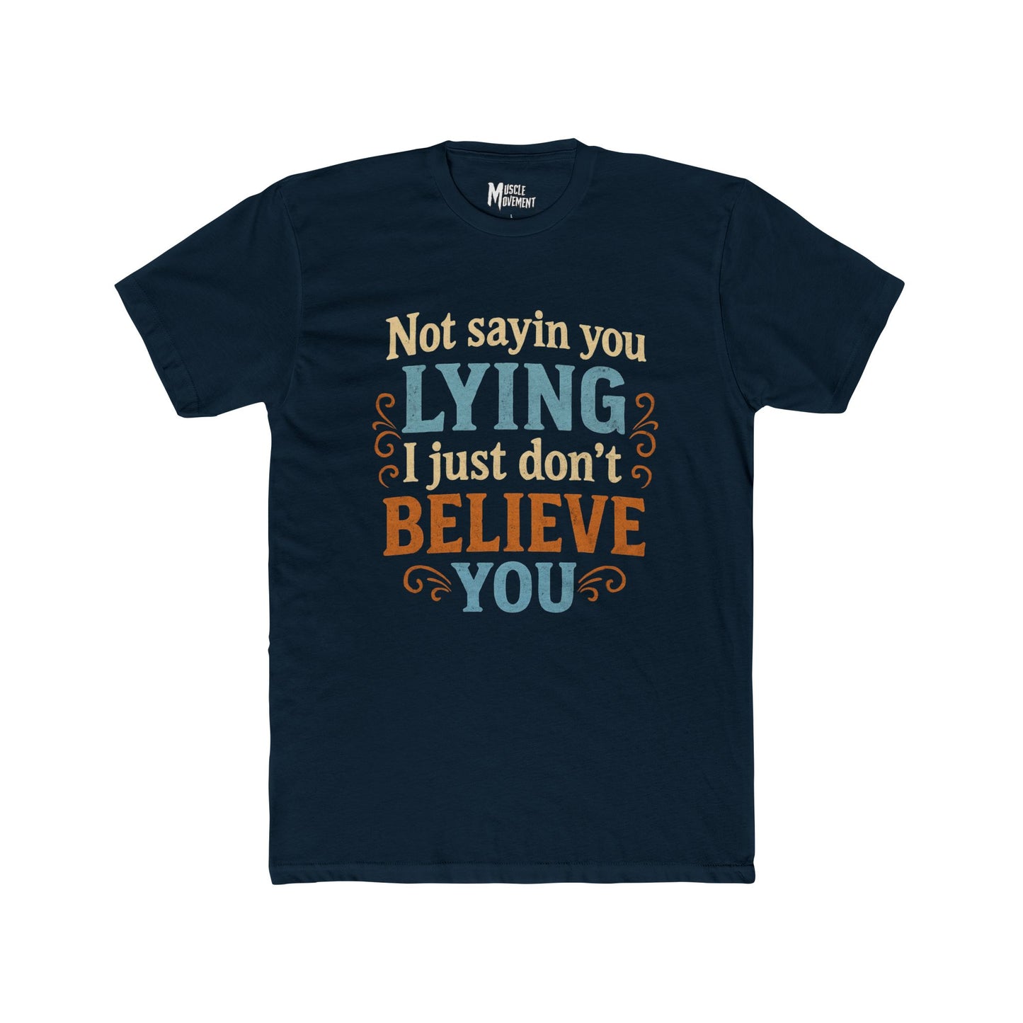 Not Sayin' You Lying I Just Don't Believe You T-Shirt — Scales of Justice Graphic Tee