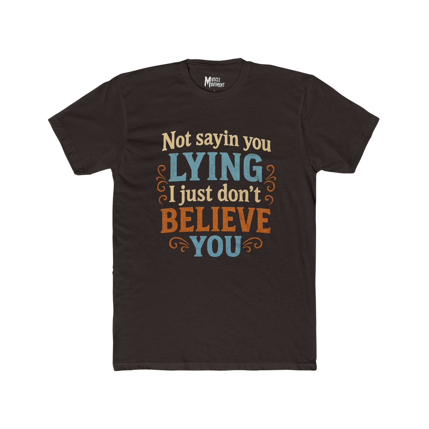 Not Sayin' You Lying I Just Don't Believe You T-Shirt — Scales of Justice Graphic Tee