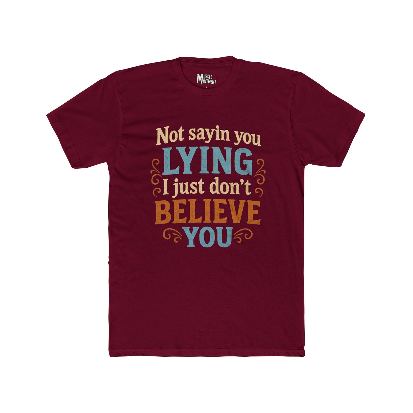 Not Sayin' You Lying I Just Don't Believe You T-Shirt — Scales of Justice Graphic Tee