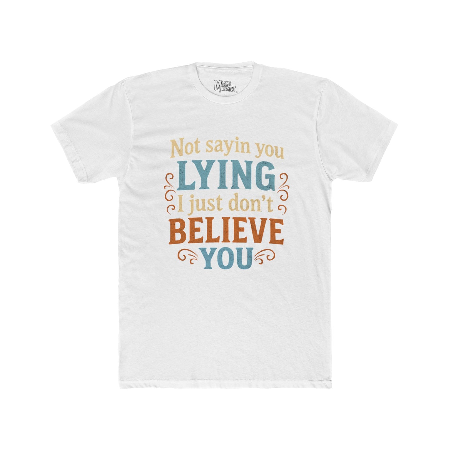 Not Sayin' You Lying I Just Don't Believe You T-Shirt — Scales of Justice Graphic Tee